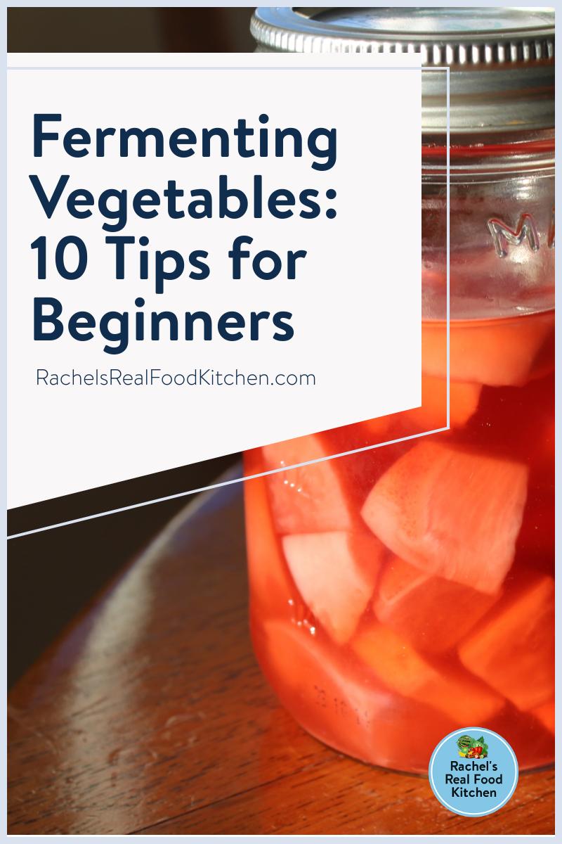 Fermenting Vegetables: 10 Tips For Beginners - Rachel's Real Food Kitchen